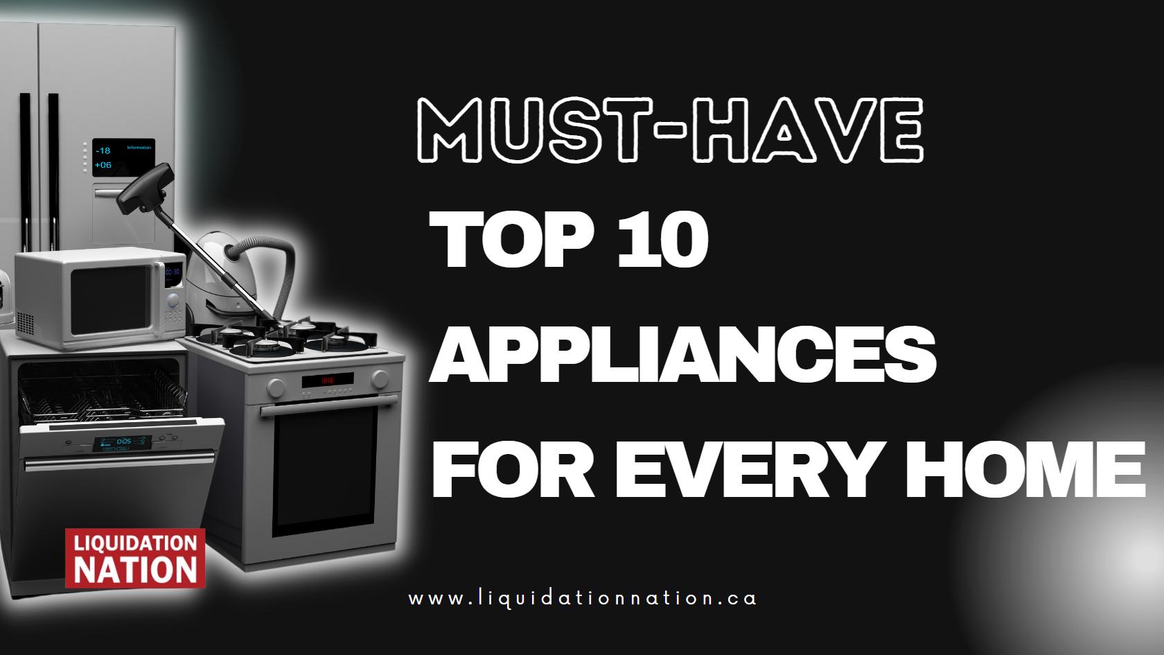 The Top 10 MustHave Appliances for Every Home Liquidation Nation