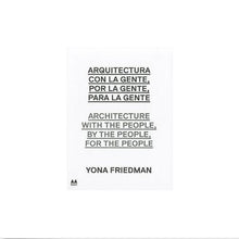 Load image into Gallery viewer, Architecture with the People, by the People, for the People: Yona Friedman
