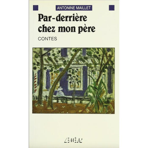 Par Derriere Chez Mon Pere by Antonine Maillet Paperback