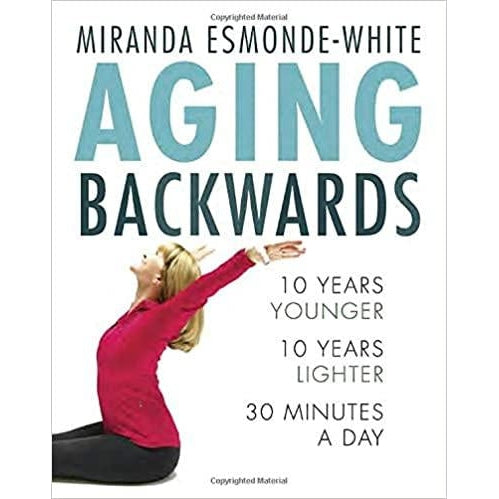 Aging Backwards: 10 Years Younger, 10 Years Lighter, 30 Minutes a Day
