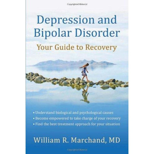 Depression and Bipolar Disorder: Your Guide to Recovery by William R. Marchand, MD