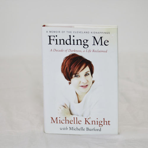 Finding Me: A Decade of Darkness, a Life Reclaimed by Michelle Knight w/ Michelle Burford