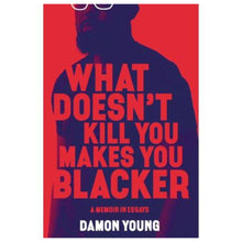 Load image into Gallery viewer, What Doesn&#39;t Kill You Makes You Blacker: A Memoir in Essays by Damon Young
