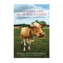 Load image into Gallery viewer, 500 Acres and No Place to Hide: More Confessions of a Counterfeit Farm Girl
