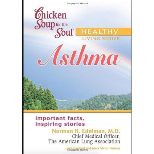 Chicken Soup for the Soul Healthy Living Series Asthma: Important Facts, Inspiring Stories