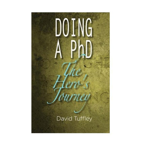 Doing a PhD: The Hero's Journey by David Tuffley