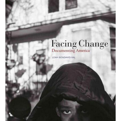 Facing Change: Documenting America by Leah Bendavid-Val