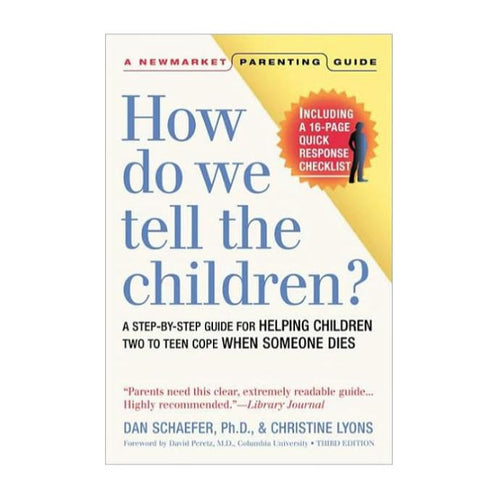 How Do We Tell The Children? Third Edition: A Step-By-Step Guide for Helping Children Two to Teen Cope When Someone Dies