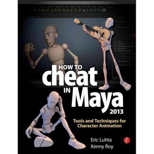 How to Cheat in Maya 2013: Tools and Techniques for Character Animation