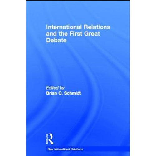 International Relations and the First Great Debate Edited by Brian C. Schmidt