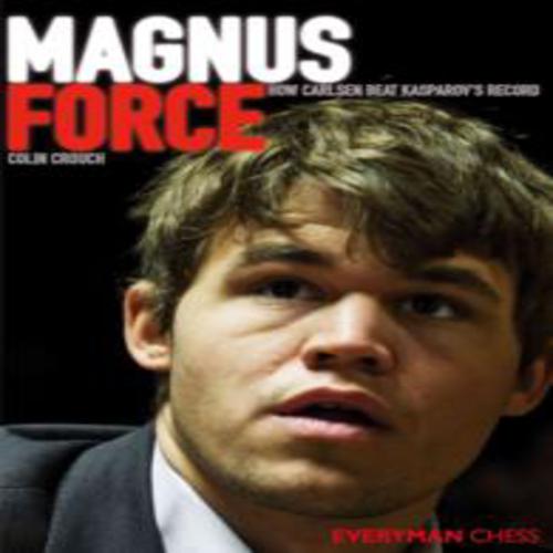 Magnus Force: How Carlsen Beat Kasparov's Record by Colin Crouch