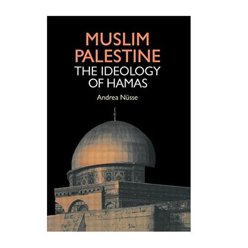 Muslim Palestine: The Ideology of Hamas by Andrea Nusse