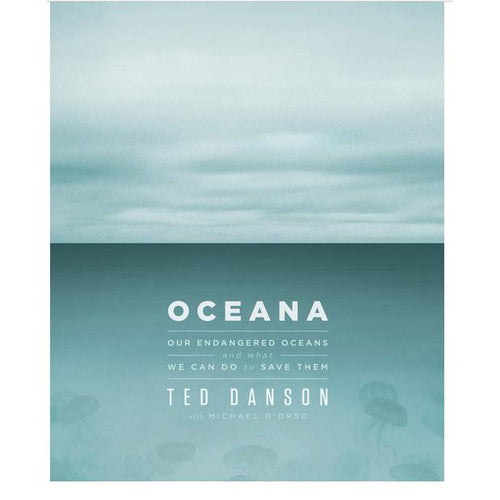 Oceana: Our Endangered Oceans and What We Can Do to Save Them