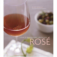 Load image into Gallery viewer, Rosé: A Guide to the World&#39;s Most Versatile Wine
