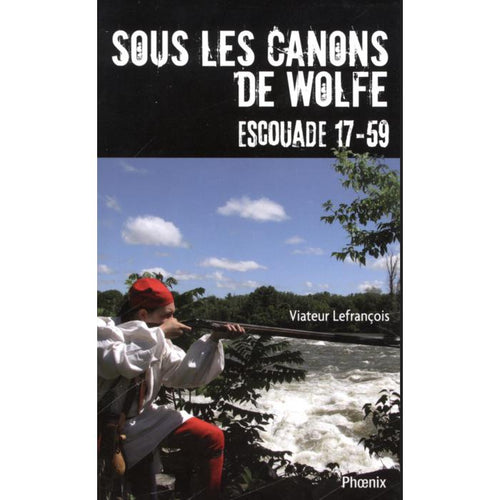 Sous les canons de Wolfe - Escouade 17-59 by Viateur Lefrançois