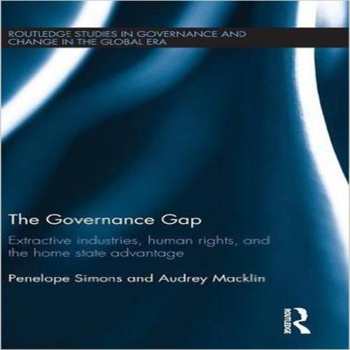 The Governance Gap: Extractive Industries, Human Rights, and the Home State Advantage