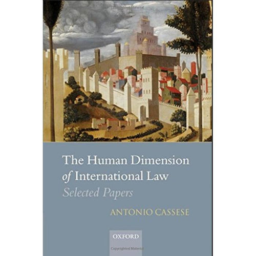 The Human Dimension of International Law: Selected Papers of Antonio Cassese