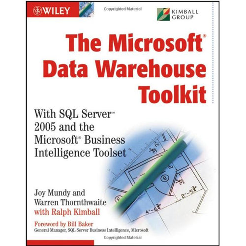 The Microsoft Data Warehouse Toolkit: With SQL Server 2005 and the Microsoft Bus