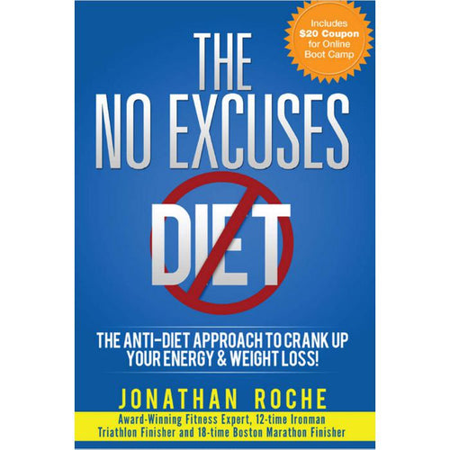 The No Excuses Diet: The Anti-Diet Approach to Crank Up Your Energy and Weight Loss! Paperback – by Jonathan Roche