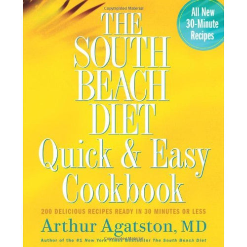 The South Beach Diet Quick and Easy Cookbook: 200 Delicious Recipes Ready in 30 Minutes or Less Hardcover