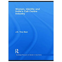 Load image into Gallery viewer, Women, Identity and India&#39;s Call Centre Industry By J.K. Tina Basi
