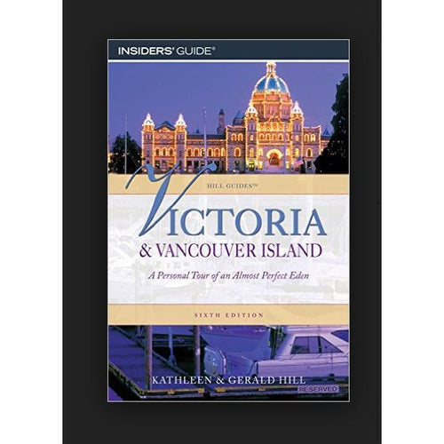 Victoria and Vancouver Island: A Personal Tour Of An Almost Perfect Eden