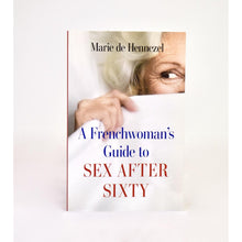 Load image into Gallery viewer, A Frenchwoman&#39;s Guide to Sex After Sixty by Marie de Hennezel
