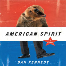 Load image into Gallery viewer, American Spirit: A Novel by Dan Kennedy
