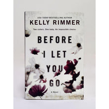 Load image into Gallery viewer, Before I Let You Go by Kelly Rimmer
