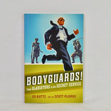 Load image into Gallery viewer, Bodyguards! From Gladiators to the Secret Service by Ed Butts
