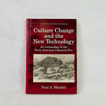 Load image into Gallery viewer, Culture Change and the New Technology: An Archaeology of the Early American Industrial Era by Paul A. Shackel
