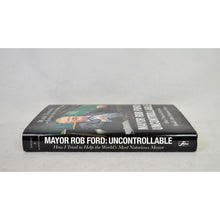 Load image into Gallery viewer, Mayor Rob Ford: Uncontrollable; How I Tried to Help the World&#39;s Most Notorious Mayor
