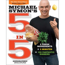 Load image into Gallery viewer, Michael Symon&#39;s 5 in 5 = 5 Fresh Ingredients + 5 Minutes = 120 Fantastic Dinners
