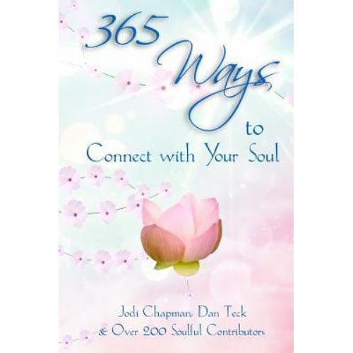 365 Ways to Connect with Your Soul by Jodi Chapman & Dan Teck