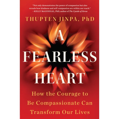 A Fearless Heart by Thupten Jinpa, PhD