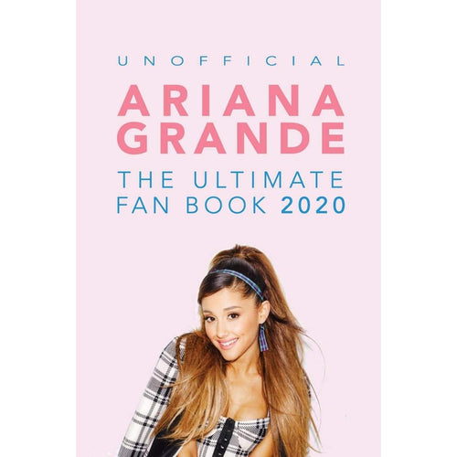 Ariana Grande: The Ultimate Fan Book 2020 Unofficial By: Jamie Anderson