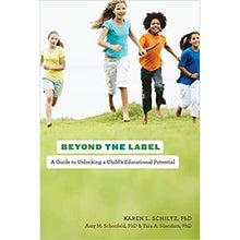 Load image into Gallery viewer, Beyond the Label: A Guide to Unlocking a Child&#39;s Educational Potential by Karen L. Schiltz, PhD.
