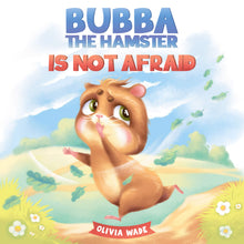 Load image into Gallery viewer, Bubba the Hamster Is Not Afraid By: Olivia Wade
