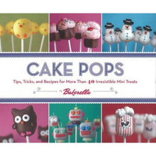 Load image into Gallery viewer, Cake Pops: Tips, Tricks &amp; Recipes for More Than 40 Irresistible Mini Treats
