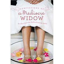 Load image into Gallery viewer, Confessions of a Mediocre Widow: Or, How I Lost My Husband and My Sanity by Catherine Tidd
