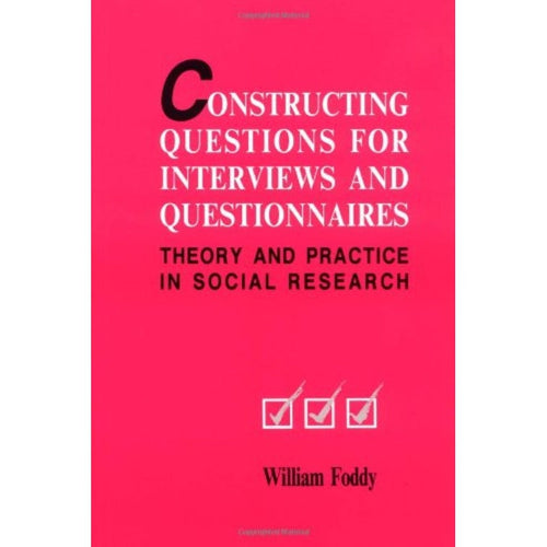 Constructing Questions for Interviews and Questionnaires: Theory and Practice in Social Research by William Foddy