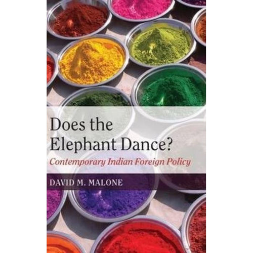 Does the Elephant Dance?: Contemporary Indian Foreign Policy by David M. Malone