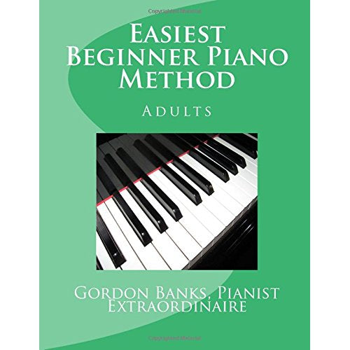 Easiest Beginner Piano Method: Adults by Gordon Banks