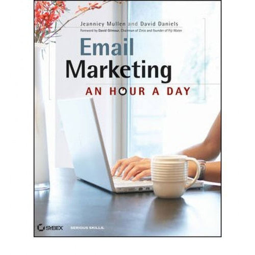 Email Marketing An Hour a Day by David Daniels and Jeanniey Mullen