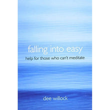 Load image into Gallery viewer, Falling Into Easy: Help For Those Who Can’t Meditate by Dee Willock
