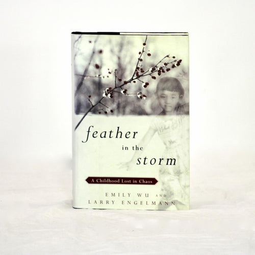 Feather in the Storm: A Childhood Lost in Chaos by Emily Wu & Larry Engelmann