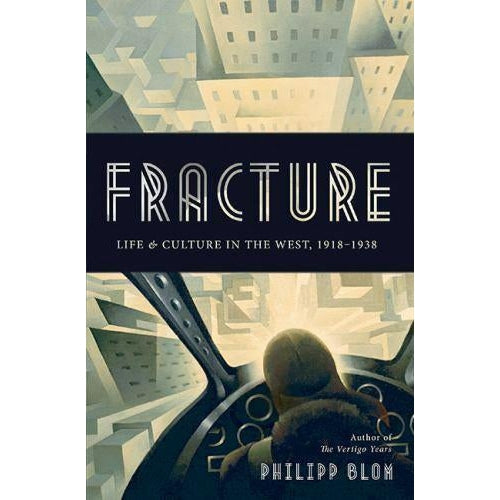 Fracture- Life and Culture in the West 1918-1938 by Phillip Blom