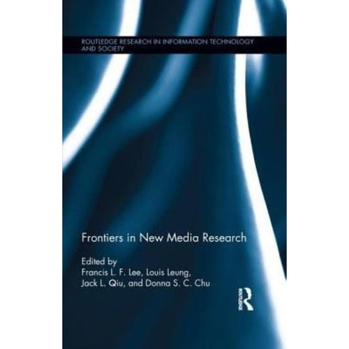 Frontiers in New Media Research by Francis L.F. Lee and Louis Leung