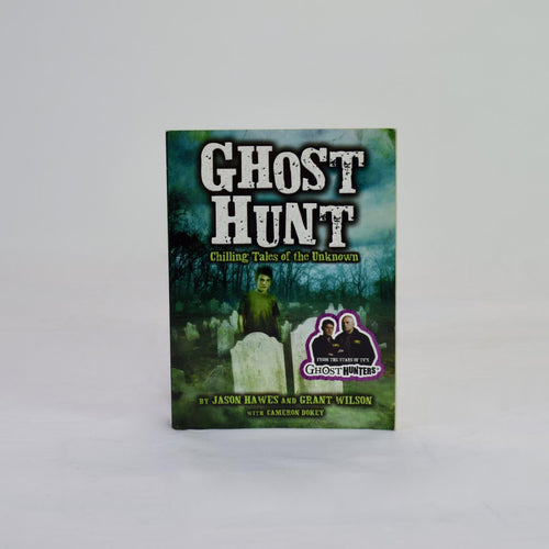 Ghost Hunt: Chilling Tales of the Unknown by Jason Hawes and Grant Wilson