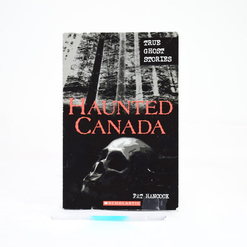 Haunted Canada: True Ghost Stories by Pat Hancock